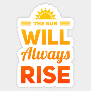 The sun will always rise Let Your Smile Change The World positive sayings Sticker